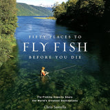 Fifty Places To Fly Fish Before You Die
