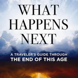 What Happens Next: A Traveler’s Guide Through the End of This Age