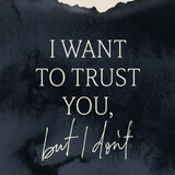 I Want to Trust You, but I Don't: Moving Forward When You’re Skeptical of Others, Afraid of What God Will Allow, and Doubtful of Your Own Discernment