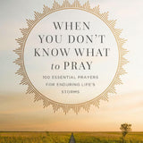 When You Don't Know What to Pray