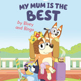 Bluey: My Mum Is the Best by Bluey and Bingo