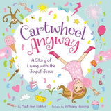 Cartwheel Anyway A Story of Living with the Joy of Jesus